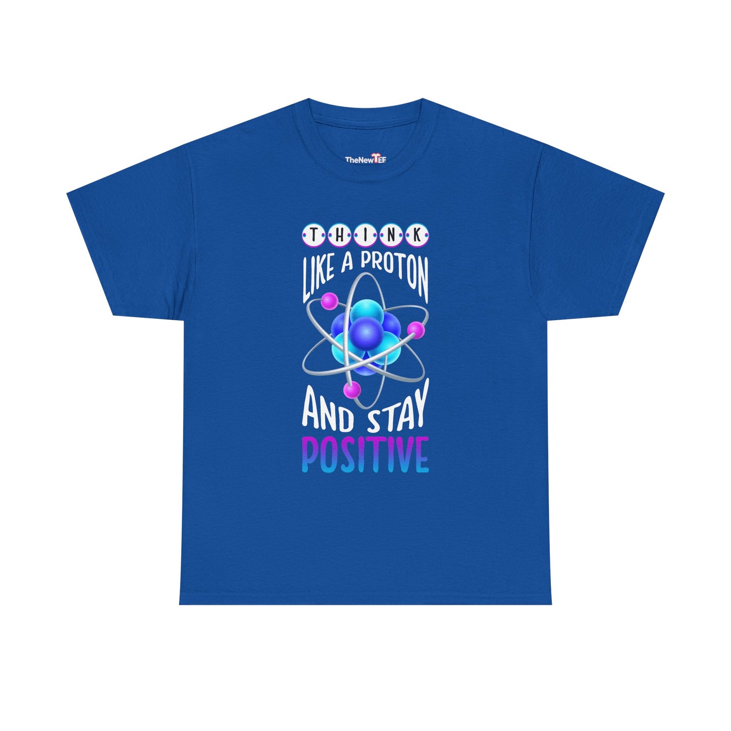 Think Like A Proton And Stay Positive Funny Science - Unisex T-Shirt