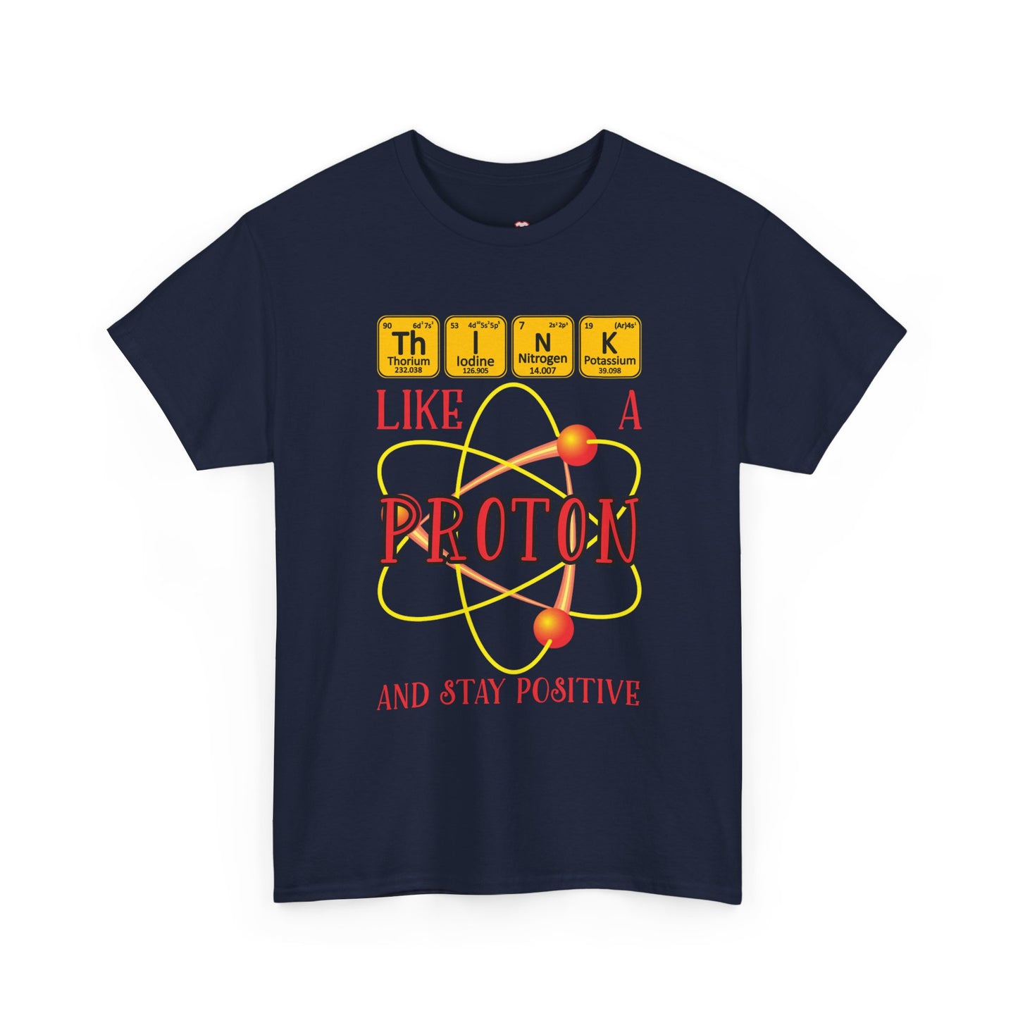 Think Like A Proton And Stay Positive Funny Science - Unisex T-Shirt