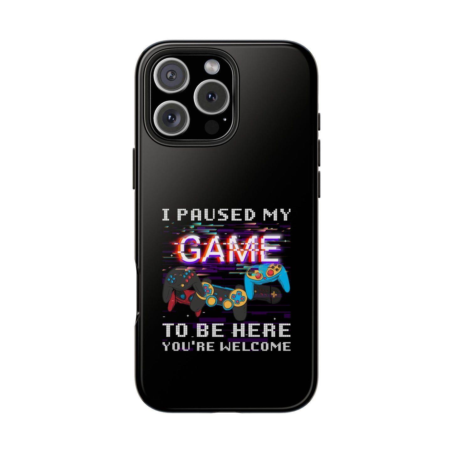 Video Gamer Shirt I Paused My Game To Be Here You'Re Welcome - Tough Phone Case