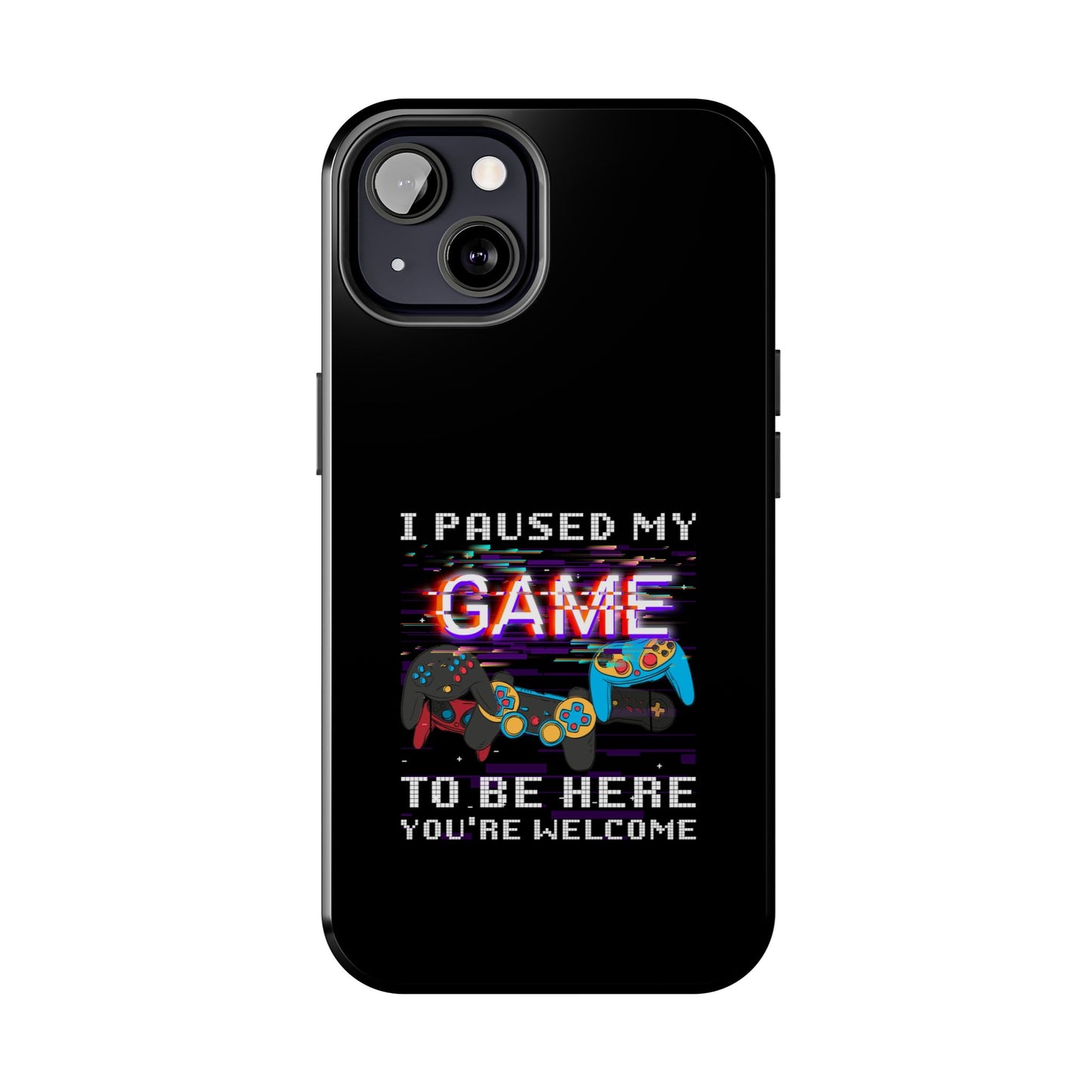 Video Gamer Shirt I Paused My Game To Be Here You'Re Welcome - Tough Phone Case