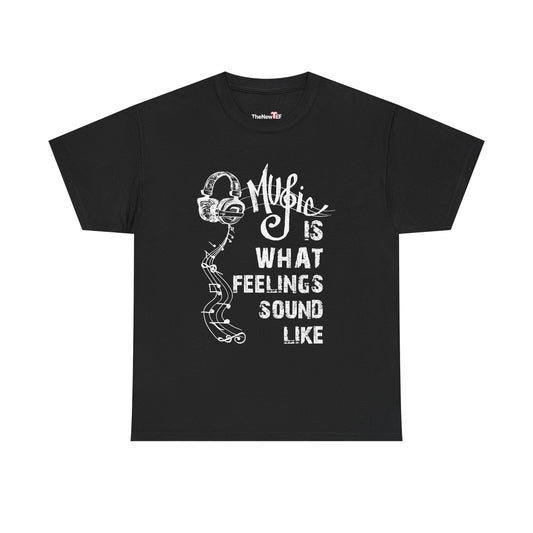 Music Is What Feelings Sound Like - Unisex T-Shirt