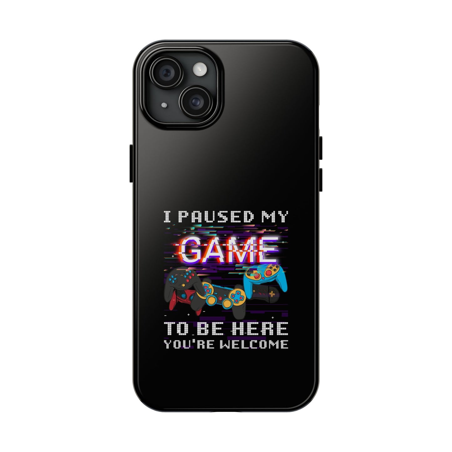 Video Gamer Shirt I Paused My Game To Be Here You'Re Welcome - Tough Phone Case