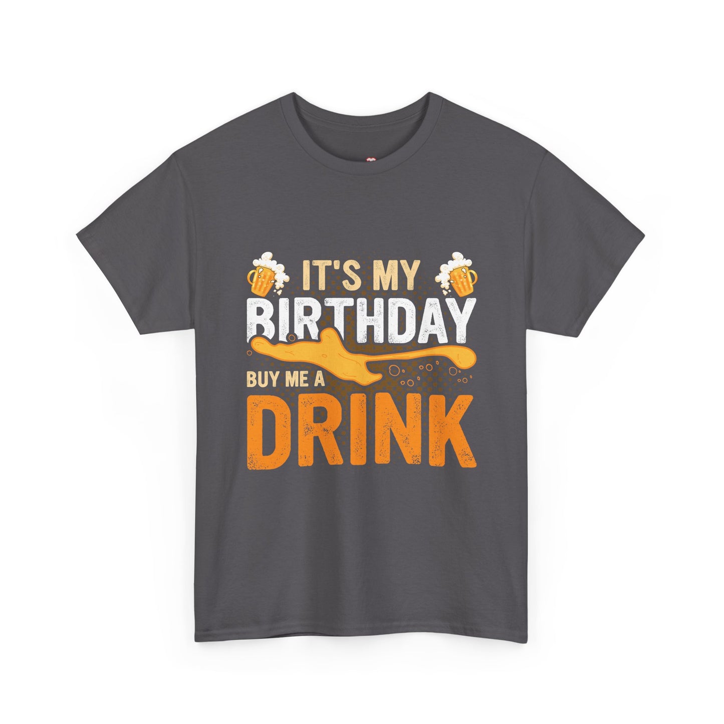 It'S My Birthday Buy Me A Drink Novelty Drinking - Unisex T-Shirt