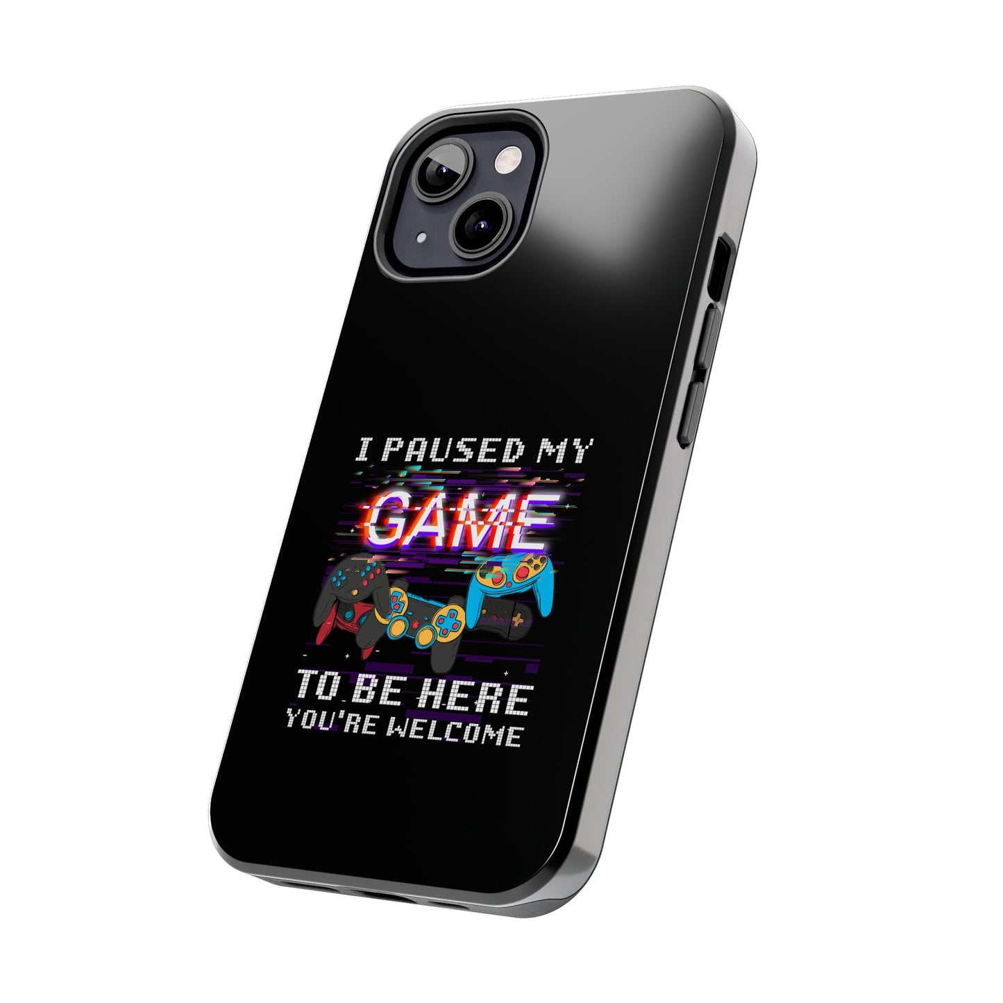 Video Gamer Shirt I Paused My Game To Be Here You'Re Welcome - Tough Phone Case