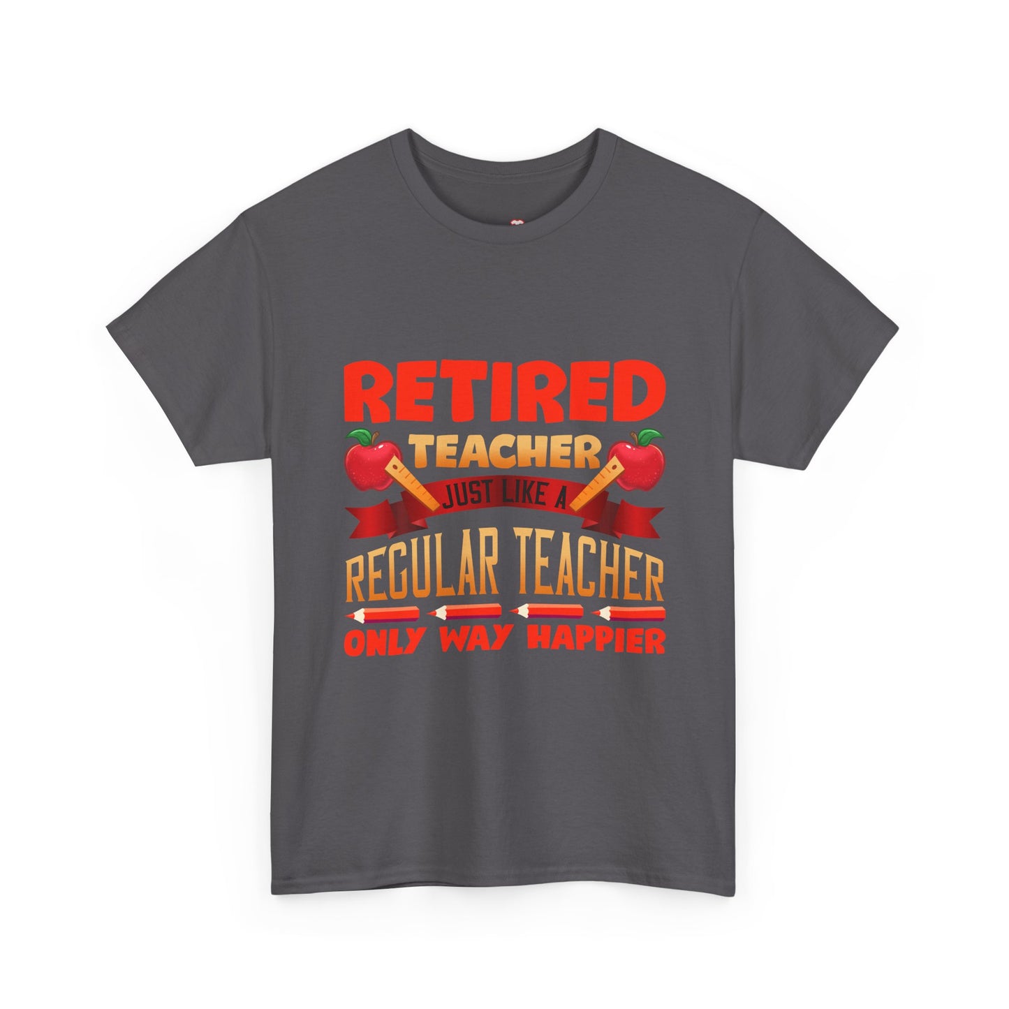 Retired Teacher Just Like A Regular Teacher - Unisex T-Shirt