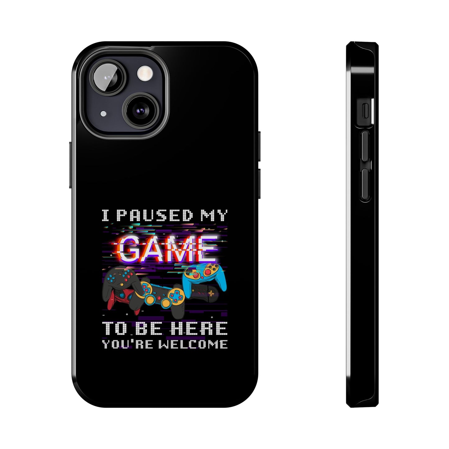 Video Gamer Shirt I Paused My Game To Be Here You'Re Welcome - Tough Phone Case