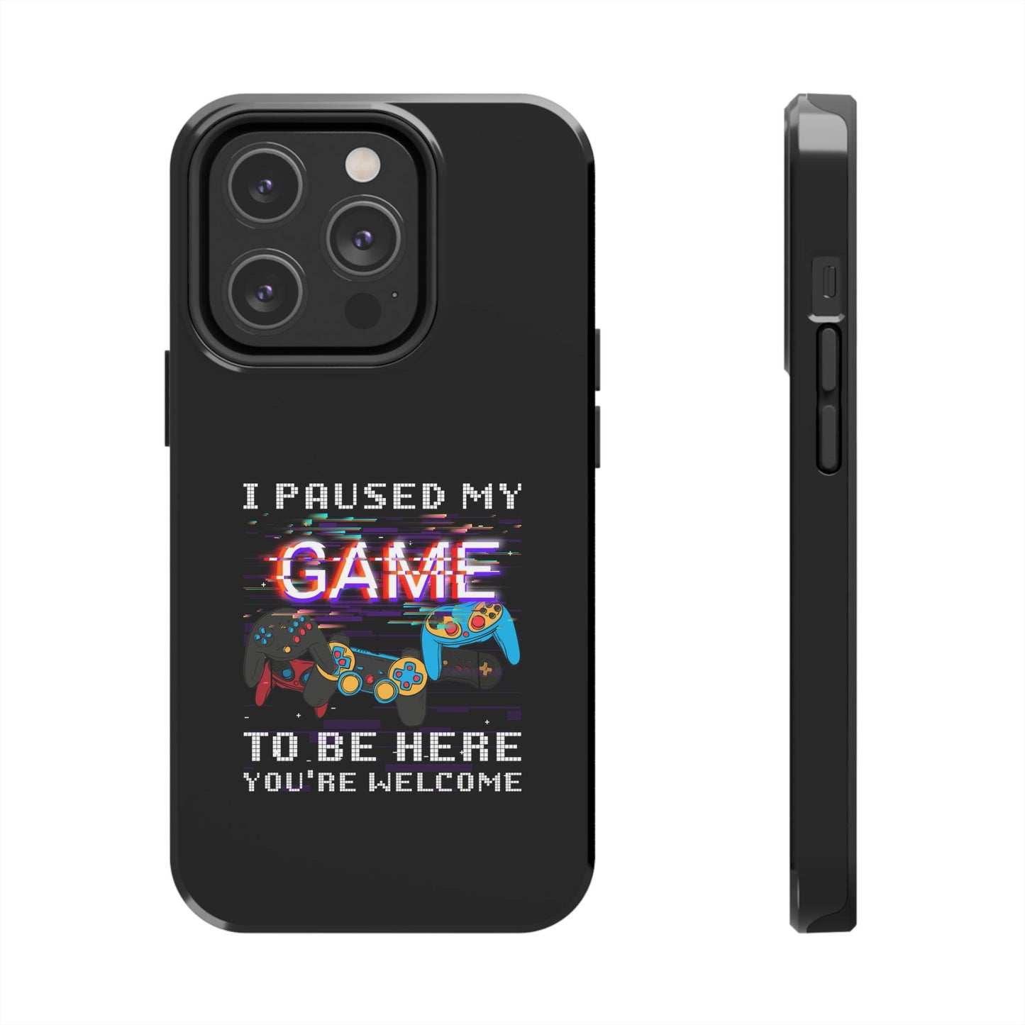 Video Gamer Shirt I Paused My Game To Be Here You'Re Welcome - Tough Phone Case