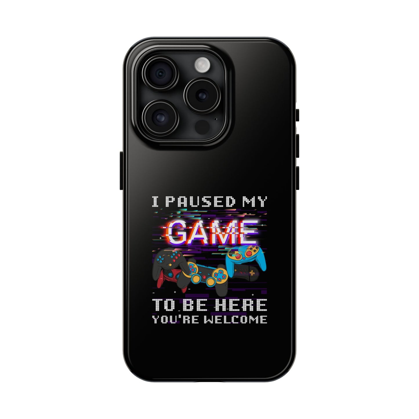 Video Gamer Shirt I Paused My Game To Be Here You'Re Welcome - Tough Phone Case
