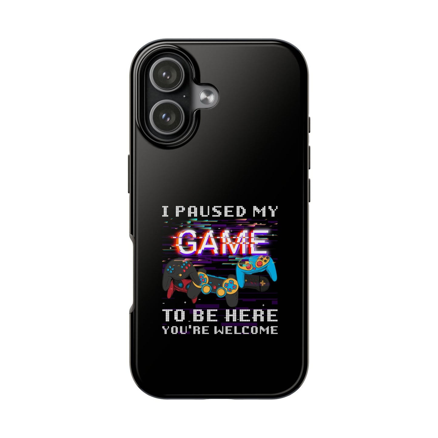 Video Gamer Shirt I Paused My Game To Be Here You'Re Welcome - Tough Phone Case