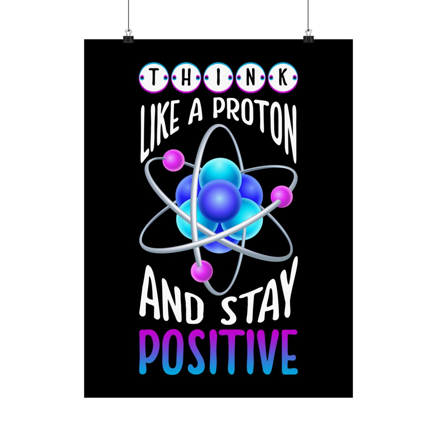 Think Like A Proton And Stay Positive Funny Science - Wall Art