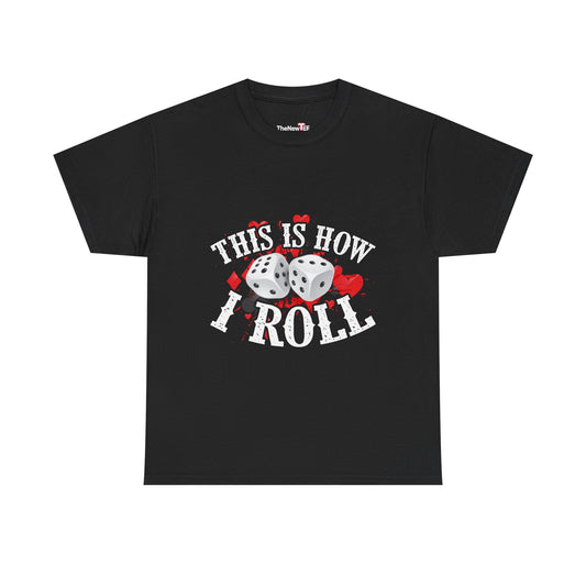 This Is How I Roll Funny Casino Themed Dice Gambling Humor - Unisex T-Shirt