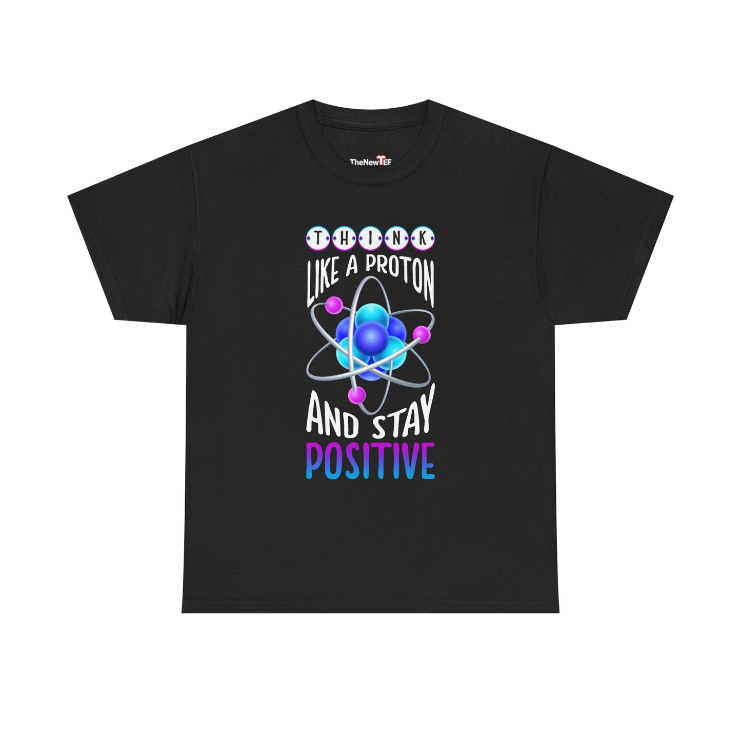 Think Like A Proton And Stay Positive Funny Science - Unisex T-Shirt