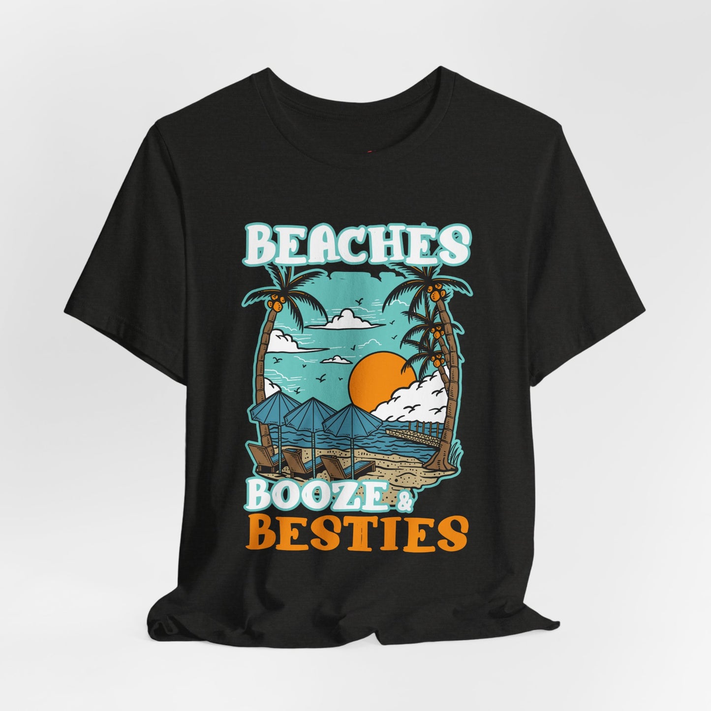Beaches Booze & Besties Good Times T-Shirt
