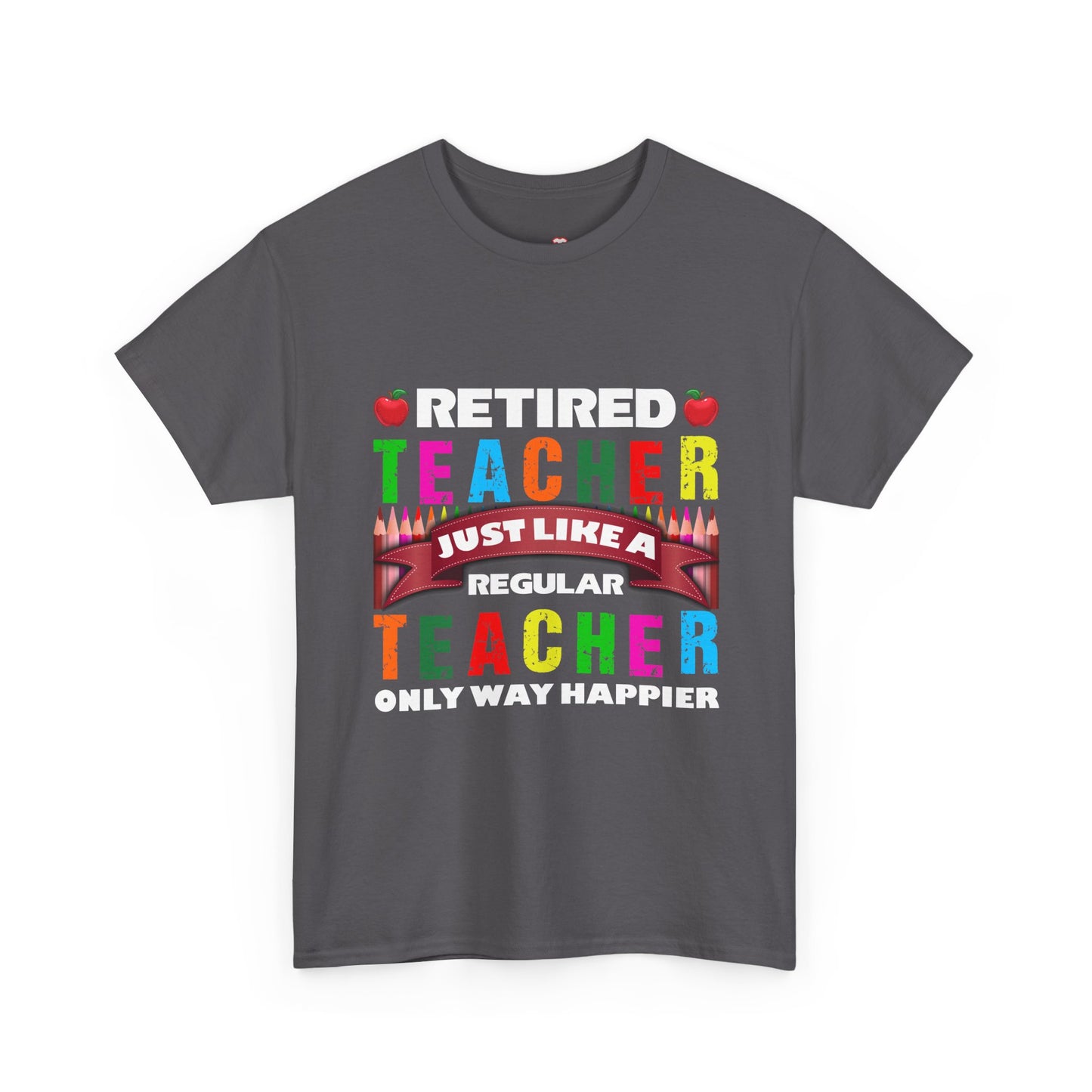 Retired Teacher Just Like A Regular Teacher - Unisex T-Shirt